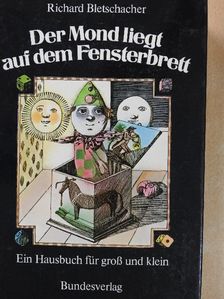 Richard Bletschacher - Der Mond liegt auf dem Fensterbrett [antikvár]