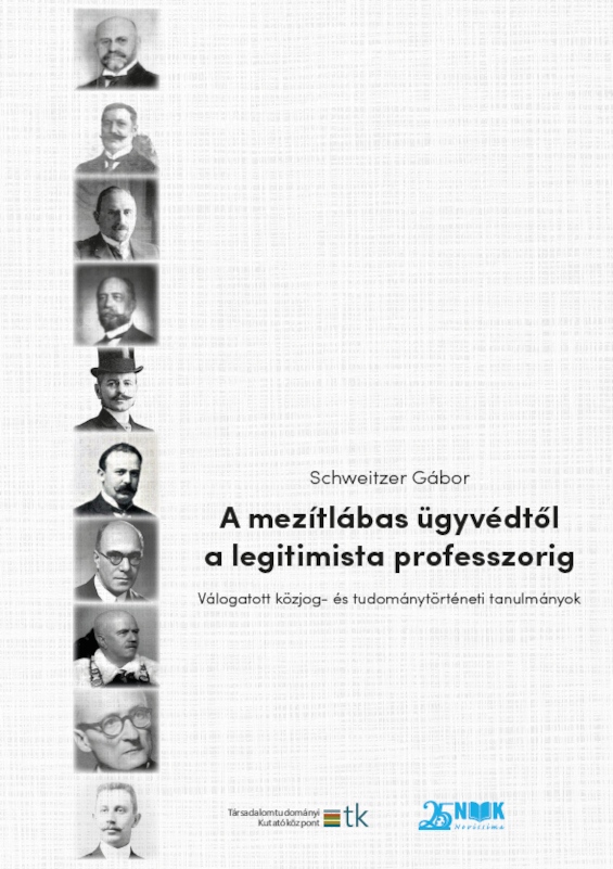 Schweitzer Gábor - A mezítlábas ügyvédtől a legitimista professzorig - Válogatott közjog- és tudománytörténeti tanulmányok