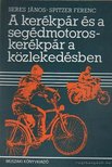 Seres János, Spitzer Ferenc - A kerékpár és a segédmotoroskerékpár a közlekedésben [antikvár]