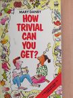 Mary Danby - How Trivial Can You Get? [antikvár]