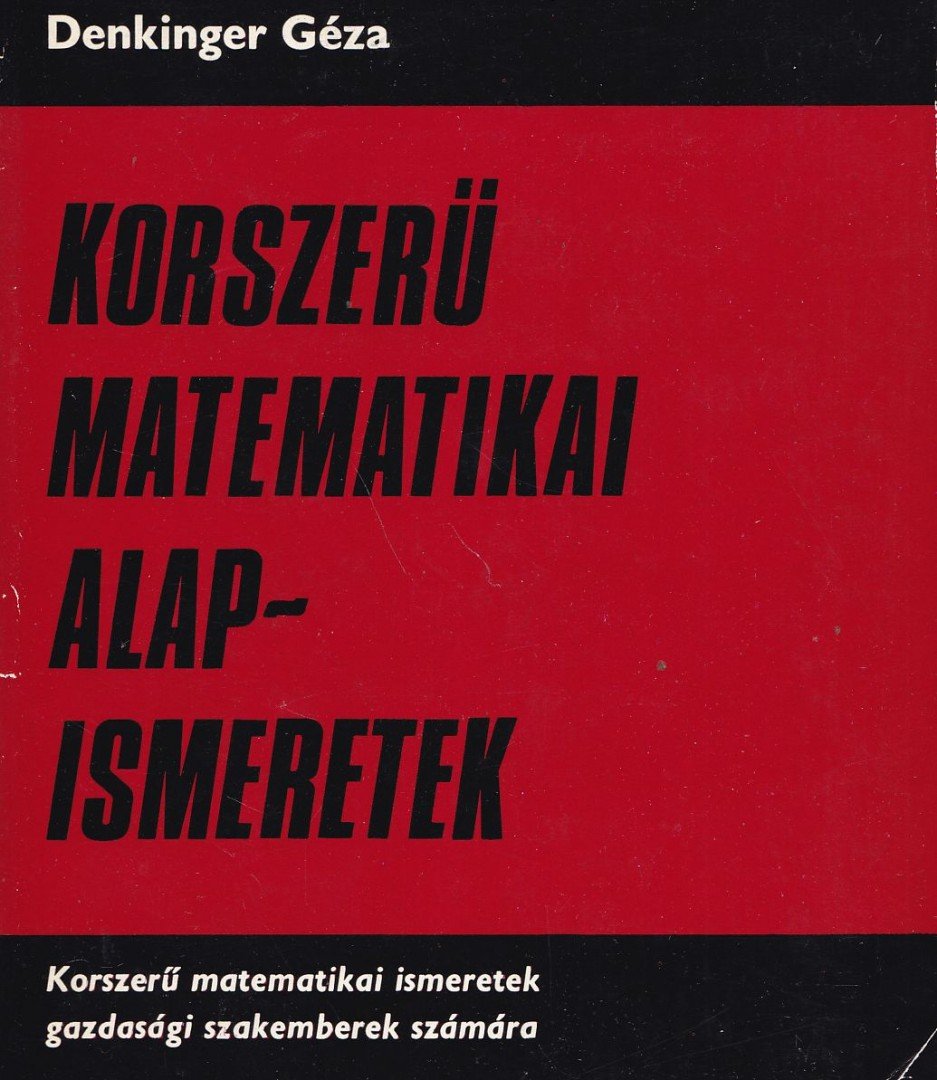 Denkinger Géza - Korszerű matematikai alapismeretek [antikvár]