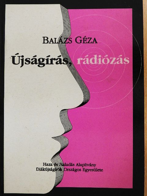 Balázs Géza - Újságírás, rádiózás [antikvár]