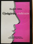Balázs Géza - Újságírás, rádiózás [antikvár]