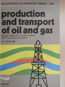 A. P. Szilas - Production and Transport of Oil and Gas [antikvár]