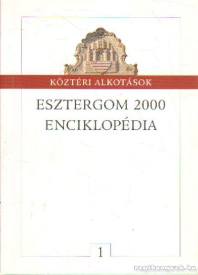 Köztéri alkotások - Esztergom 2000 enciklopédia [antikvár]