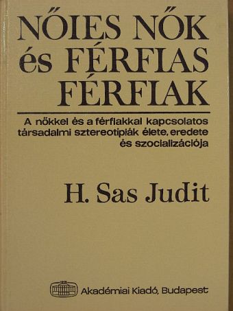 H. Sas Judit - Nőies nők és férfias férfiak [antikvár]