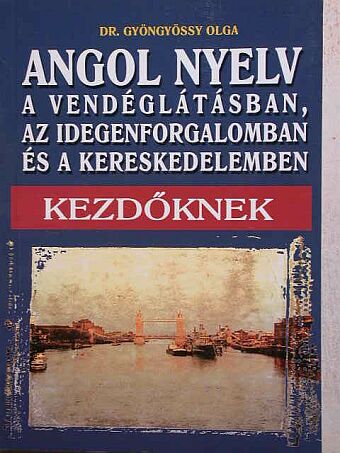 Dr. Gyöngyössy Olga - Angol nyelv a vendéglátásban, az idegenforgalomban, a kereskedelemben [antikvár]
