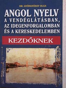 Dr. Gyöngyössy Olga - Angol nyelv a vendéglátásban, az idegenforgalomban, a kereskedelemben [antikvár]