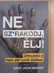 Gary John Bishop - Ne sz*rakodj, élj! [antikvár]
