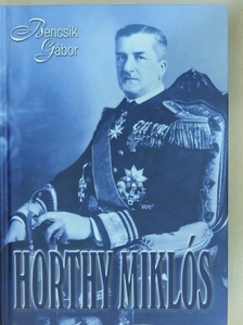 Bencsik Gábor - Horthy Miklós [antikvár]