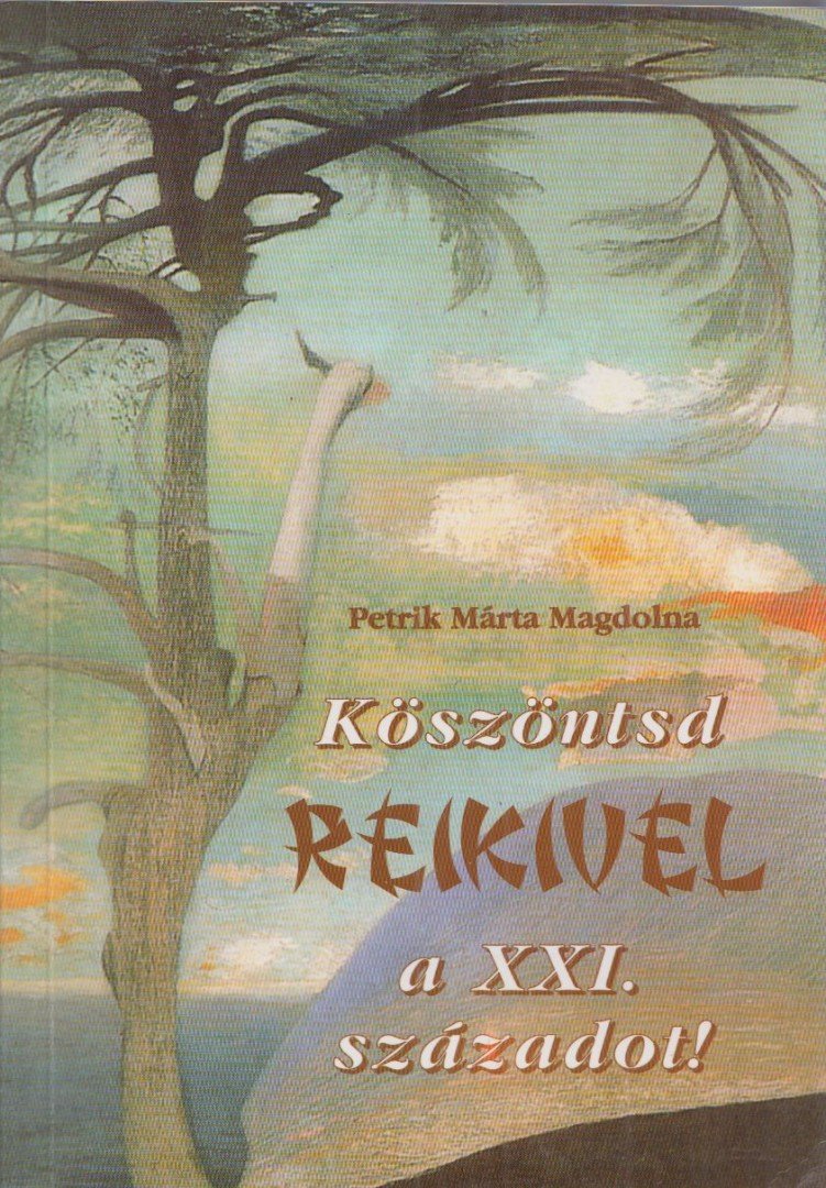 Petrik Márta Magdolna - Köszöntsd reikivel a XXI. századot! (dedikált) [antikvár]