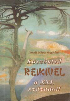 Petrik Márta Magdolna - Köszöntsd reikivel a XXI. századot! (dedikált) [antikvár]