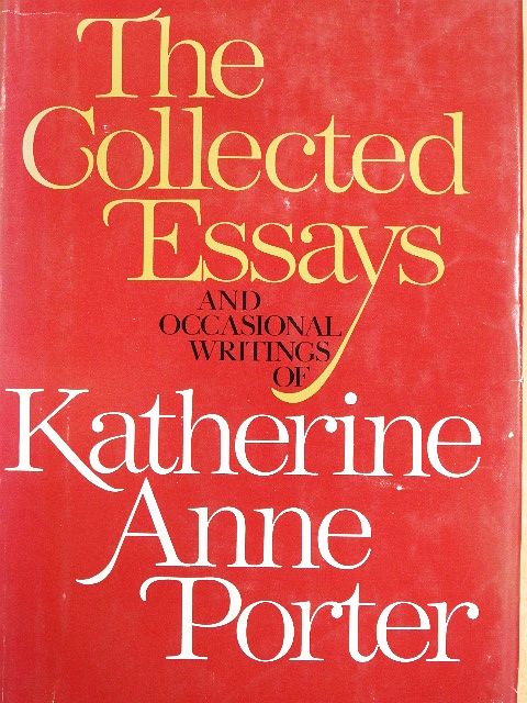 Katherine Anne Porter - The Collected Essays and Occasional Writings of Katherine Anne Porter [antikvár]