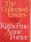 Katherine Anne Porter - The Collected Essays and Occasional Writings of Katherine Anne Porter [antikvár]