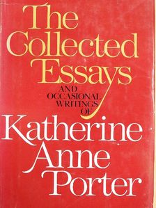 Katherine Anne Porter - The Collected Essays and Occasional Writings of Katherine Anne Porter [antikvár]