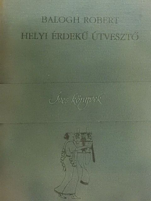 Balogh Róbert - Helyi érdekű útvesztő [antikvár]
