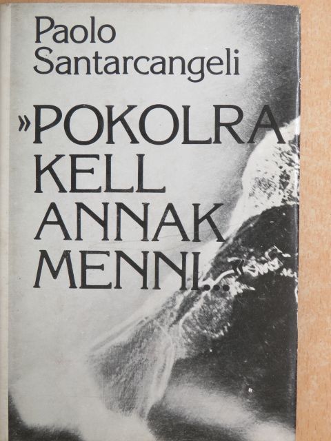 Paolo Santarcangeli - "Pokolra kell annak menni..." [antikvár]
