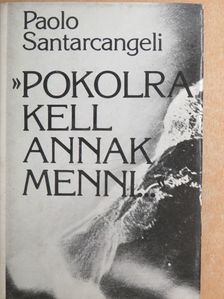 Paolo Santarcangeli - "Pokolra kell annak menni..." [antikvár]