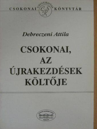 Debreczeni Attila - Csokonai, az újrakezdések költője [antikvár]