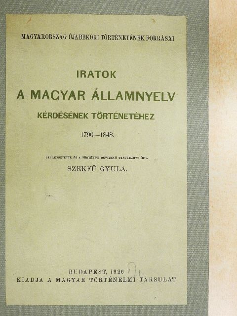 Iratok a magyar államnyelv kérdésének történetéhez [antikvár]