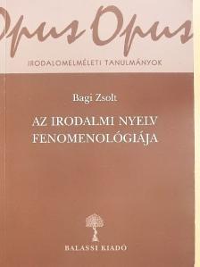 Bagi Zsolt - Az irodalmi nyelv fenomenológiája [antikvár]