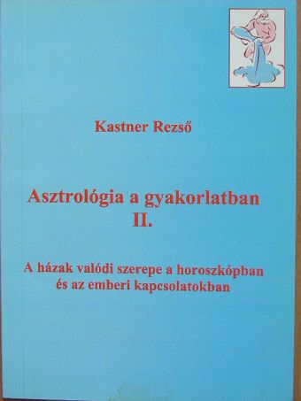 Kastner Rezső - Asztrológia a gyakorlatban II. [antikvár]