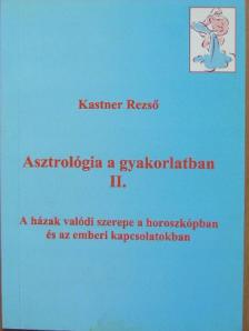 Kastner Rezső - Asztrológia a gyakorlatban II. [antikvár]