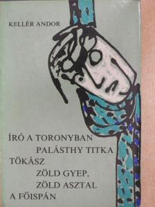 Kellér Andor - Író a toronyban/Palásthy titka/Tökász/Zöld gyep, zöld asztal/A főispán [antikvár]
