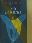 Angela Carter - Esték a cirkuszban [antikvár]