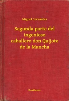 Cervantes - Segunda parte del ingenioso caballero don Quijote de la Mancha [eKönyv: epub, mobi]