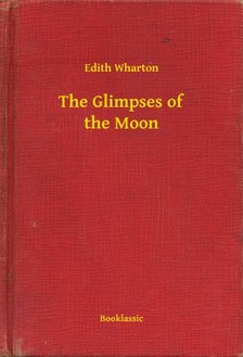 Edith Wharton - The Glimpses of the Moon [eKönyv: epub, mobi]