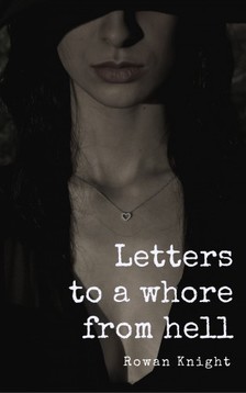 Knight Rowan - Letters to a Whore from Hell [eKönyv: epub, mobi]