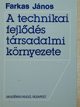 Farkas János - A technikai fejlődés társadalmi környezete [antikvár]