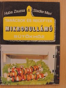Huba Zsuzsa - Tanácsok és receptek mikrohullámú sütőkhöz [antikvár]