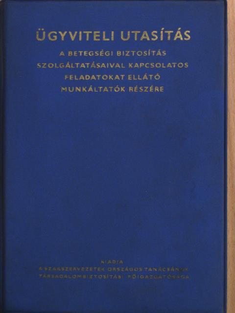 Ügyviteli utasítás a betegségi biztosítás szolgáltatásaival kapcsolatos feladatokat ellátó munkáltatók részére [antikvár]