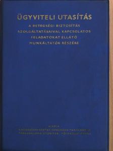 Ügyviteli utasítás a betegségi biztosítás szolgáltatásaival kapcsolatos feladatokat ellátó munkáltatók részére [antikvár]