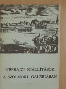 Néprajzi kiállítások a Szolnoki Galériában [antikvár]