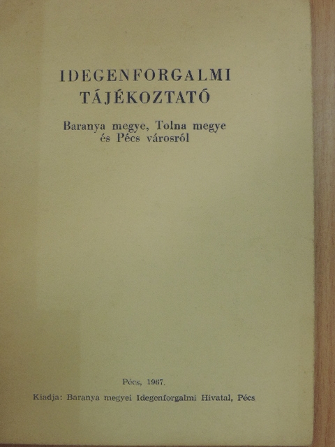 Idegenforgalmi tájékoztató Baranya megye, Tolna megye és Pécs városról [antikvár]