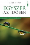 ELMER ISTVÁN - Egyszer az időben [eKönyv: epub, mobi, pdf]