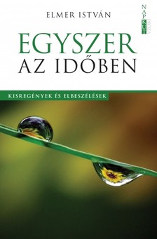 ELMER ISTVÁN - Egyszer az időben [eKönyv: epub, mobi, pdf]