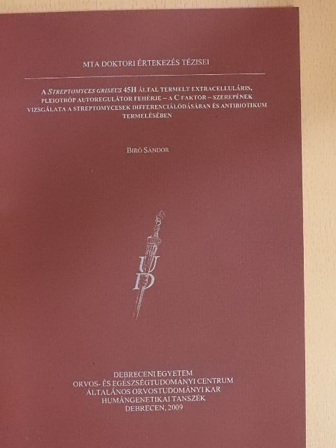 Bíró Sándor - A Streptomyces griseus 45H által termelt extracelluláris, pleiotróp autoregulátor fehérje - a C faktor szerepének vizsgálata a streptomycesek differenciálódásában és antibiotikum termelésében [antikvár]