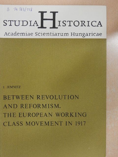 J. Jemnitz - Between Revolution and Reformism. The European Working Class Movement in 1917 [antikvár]