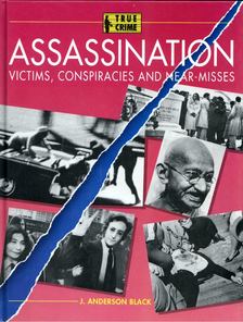 J. Anderson Black - Assassination: Victims, Conspiracies and Near-Misses [antikvár]