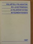 Felvételi feladatok és lehetőségek a felsőoktatási intézményekben 1997 [antikvár]