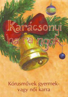 KARÁCSONYI HARANGOK, KÓRUSMŰVEK GYERMEK- VAGY NŐI KARRA