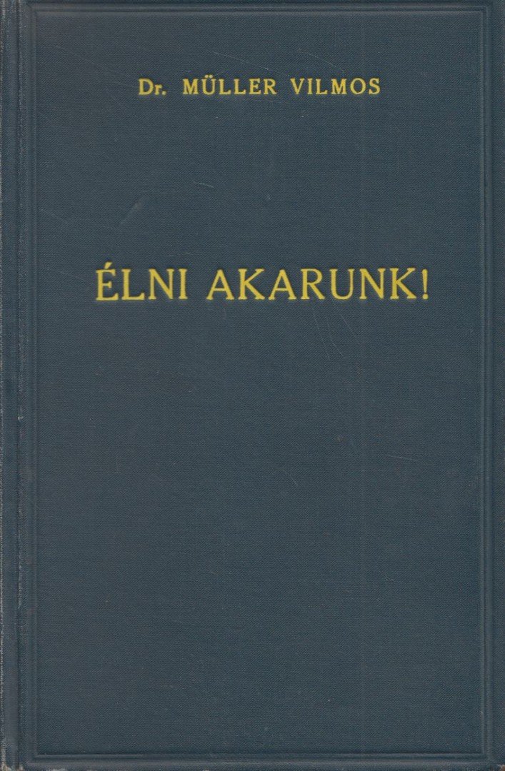 Müller Vilmos - Élni akarunk! [antikvár]