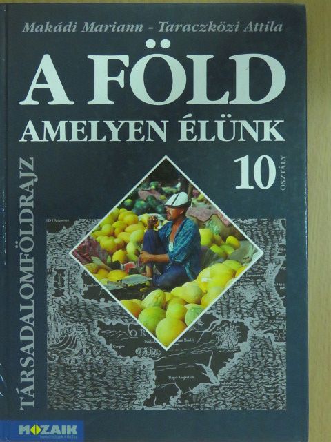 Makádi Mariann - A Föld, amelyen élünk 10. [antikvár]