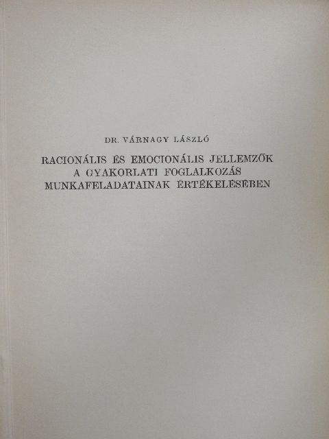 Dr. Várnagy László - Racionális és emocionális jellemzők a gyakorlati foglalkozás munkafeladatainak értékelésében [antikvár]
