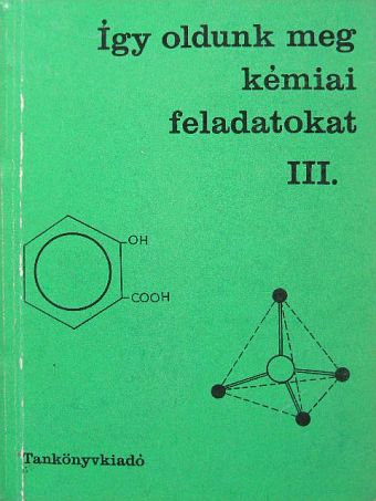 Borszéki Sándorné - Így oldunk meg kémiai feladatokat III.  [antikvár]