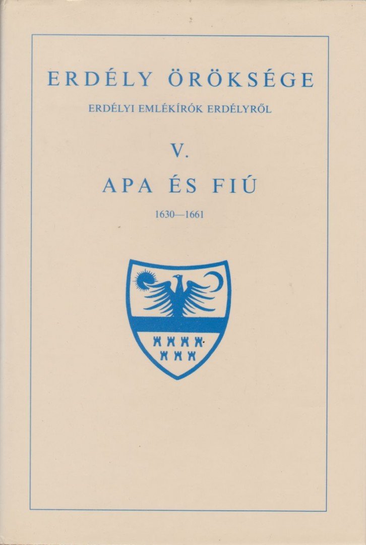MAKKAI LÁSZLÓ - Erdély öröksége V. - Apa és fiú 1630-1661 [antikvár]